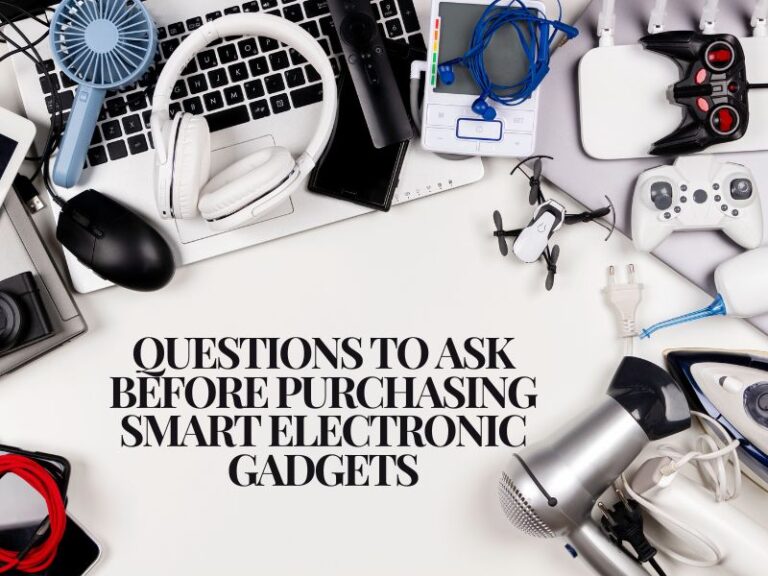 Top 10 Essential Questions to Ask Before Purchasing Smart Electronic Gadgets