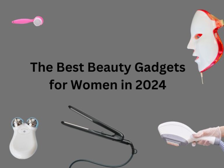 The Best Beauty Gadgets for Women in 2024: Our Top Picks and Reviews